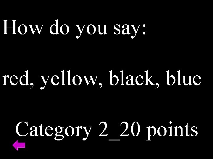 How do you say: red, yellow, black, blue Category 2_20 points 