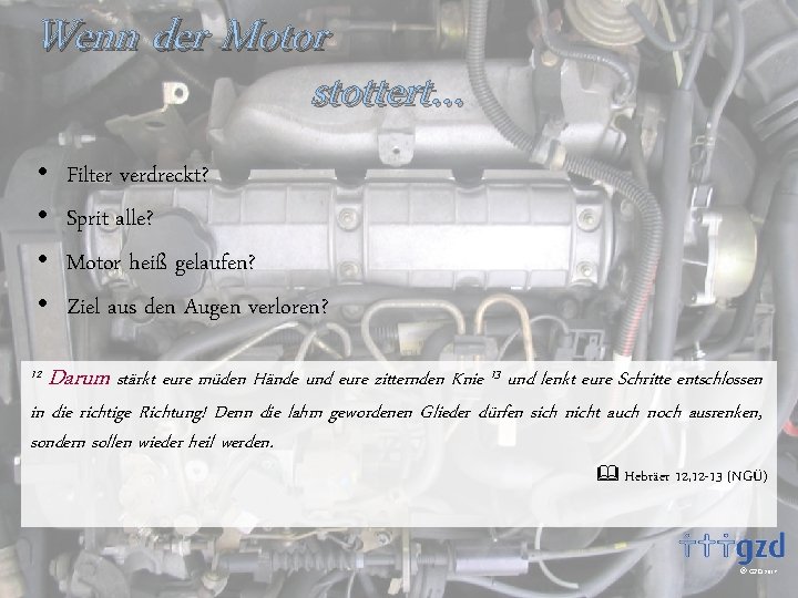 Wenn der Motor stottert… • • 12 Filter verdreckt? Sprit alle? Motor heiß gelaufen?
