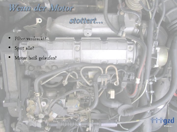Wenn der Motor stottert… • Filter verdreckt? • Sprit alle? • Motor heiß gelaufen?