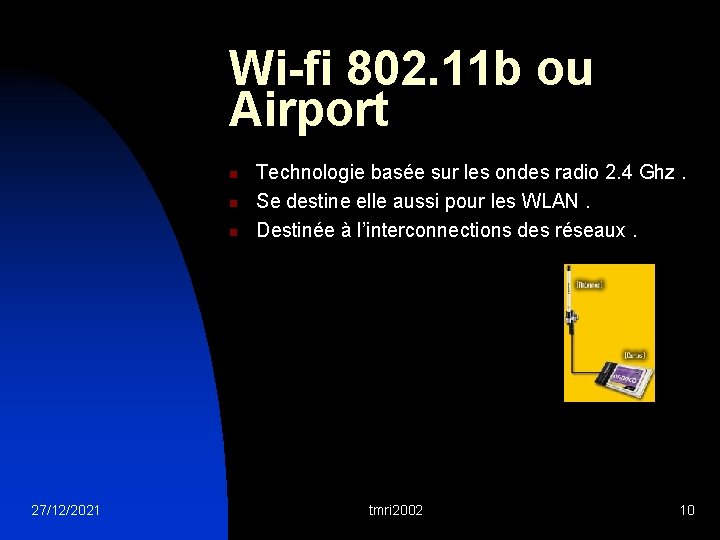 Wi-fi 802. 11 b ou Airport n n n 27/12/2021 Technologie basée sur les