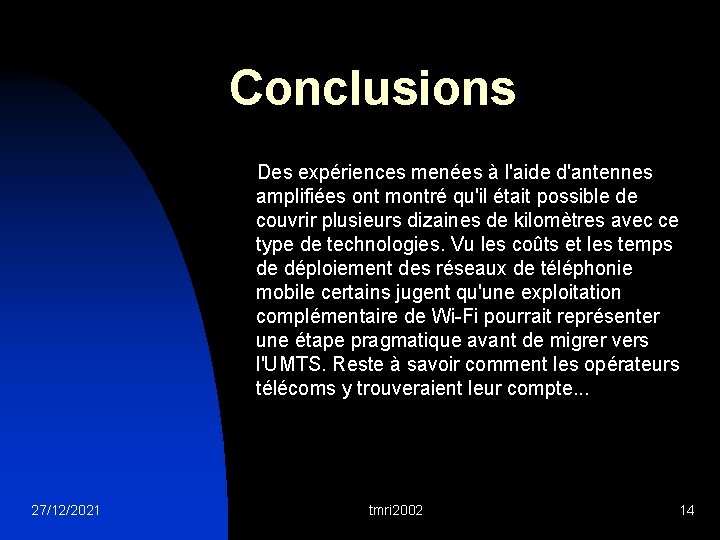 Conclusions Des expériences menées à l'aide d'antennes amplifiées ont montré qu'il était possible de