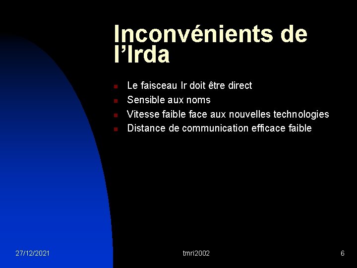 Inconvénients de l’Irda n n 27/12/2021 Le faisceau Ir doit être direct Sensible aux