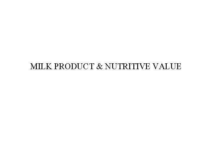 MILK PRODUCT & NUTRITIVE VALUE 