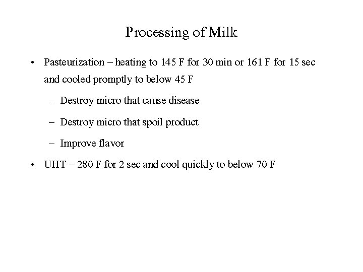 Processing of Milk • Pasteurization – heating to 145 F for 30 min or