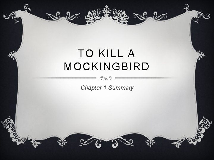 TO KILL A MOCKINGBIRD Chapter 1 Summary 