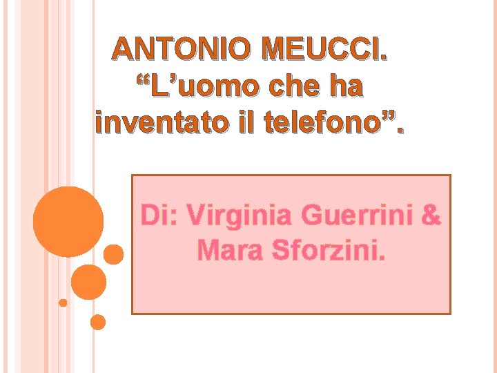 ANTONIO MEUCCI. “L’uomo che ha inventato il telefono”. Di: Virginia Guerrini & h Mara