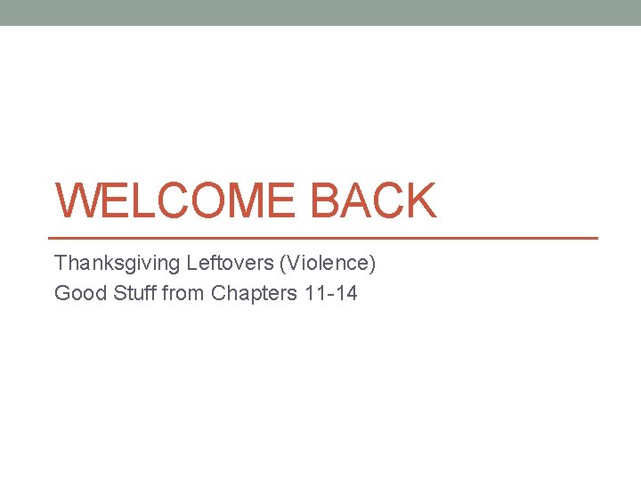 WELCOME BACK Thanksgiving Leftovers (Violence) Good Stuff from Chapters 11 -14 