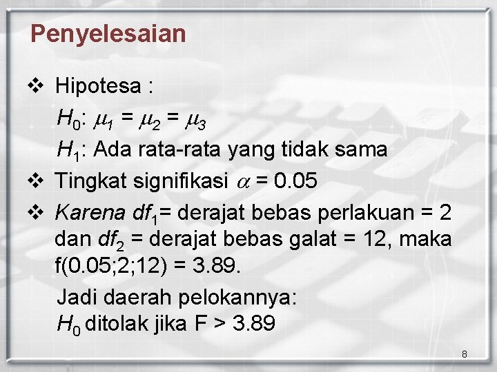 Penyelesaian v Hipotesa : H 0: 1 = 2 = 3 H 1: Ada