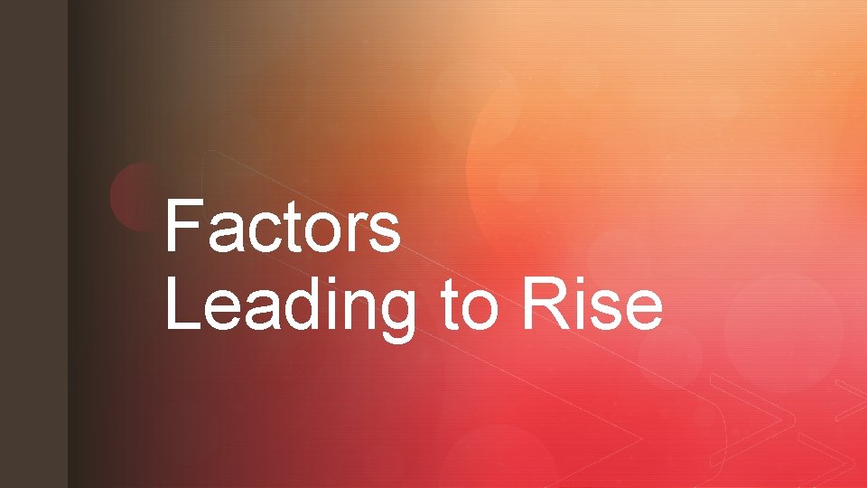 z Factors Leading to Rise z 