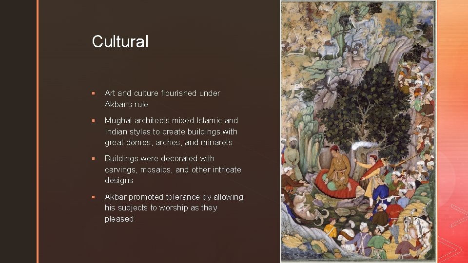 z Cultural § Art and culture flourished under Akbar’s rule § Mughal architects mixed