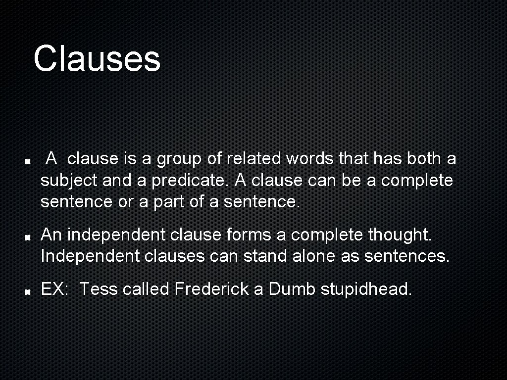 Clauses A clause is a group of related words that has both a subject
