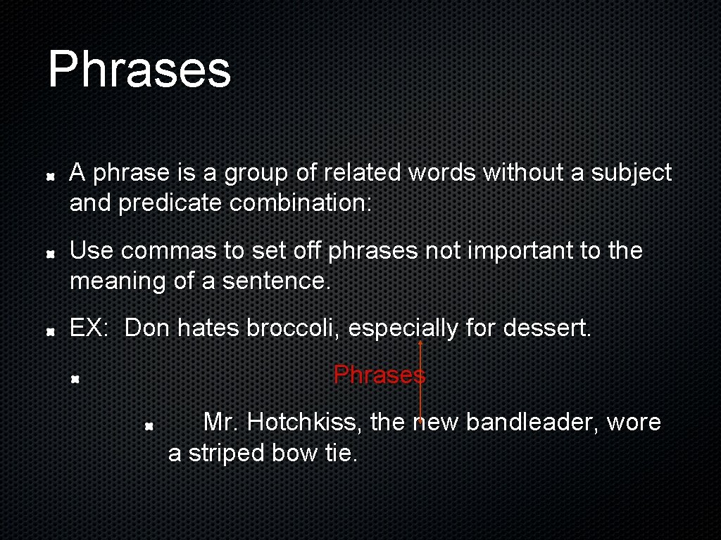 Phrases A phrase is a group of related words without a subject and predicate