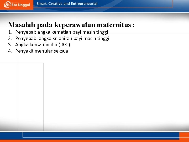 Masalah pada keperawatan maternitas : 1. 2. 3. 4. Penyebab angka kematian bayi masih