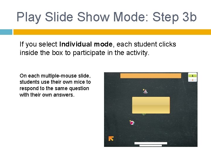 Play Slide Show Mode: Step 3 b If you select Individual mode, each student