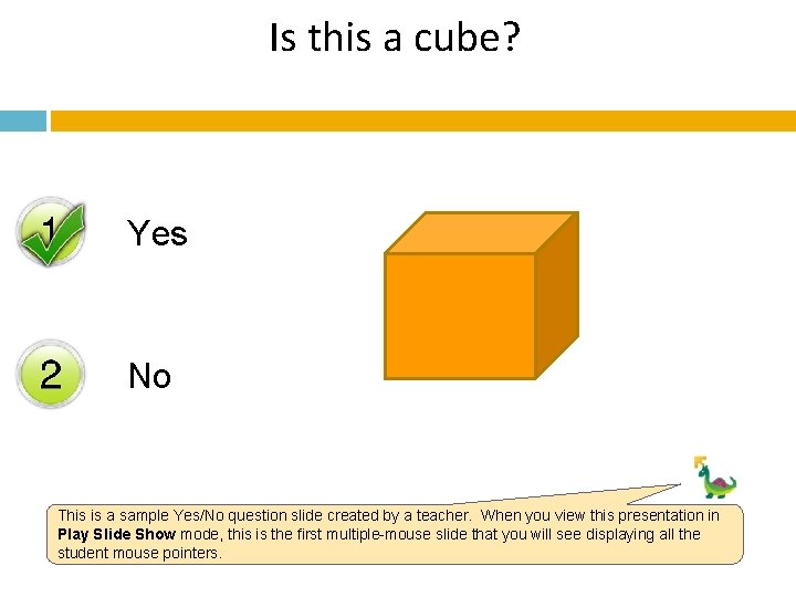 Is this a cube? Yes No This is a sample Yes/No question slide created