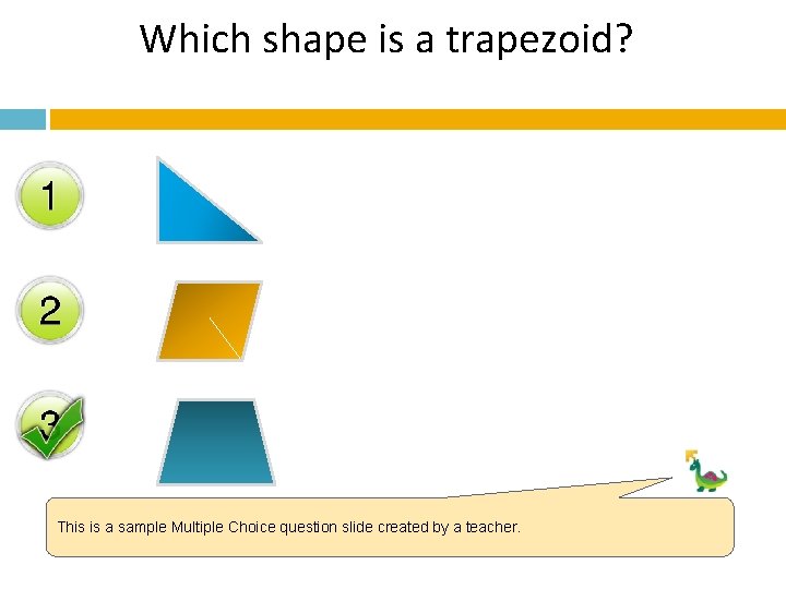 Which shape is a trapezoid? This is a sample Multiple Choice question slide created