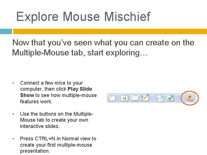 Explore Mouse Mischief Now that you’ve seen what you can create on the Multiple-Mouse