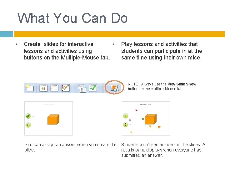 What You Can Do • Create slides for interactive • lessons and activities using