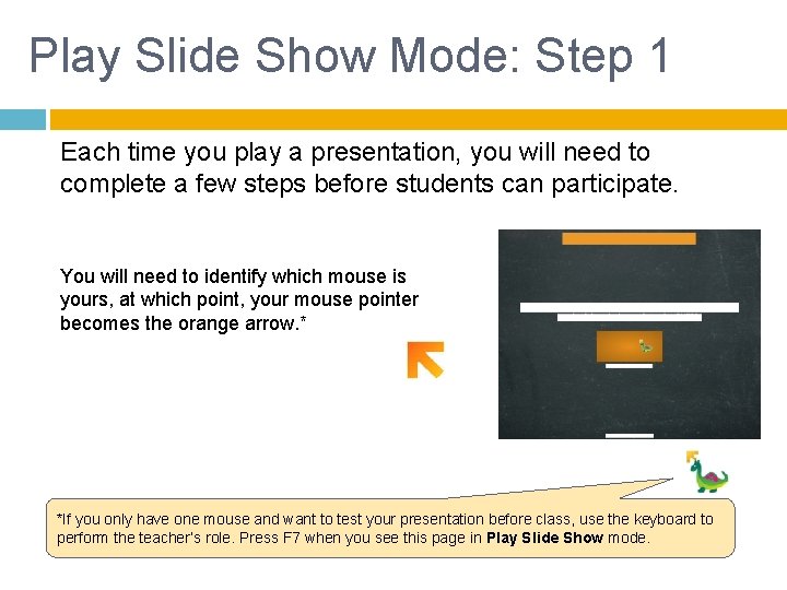 Play Slide Show Mode: Step 1 Each time you play a presentation, you will