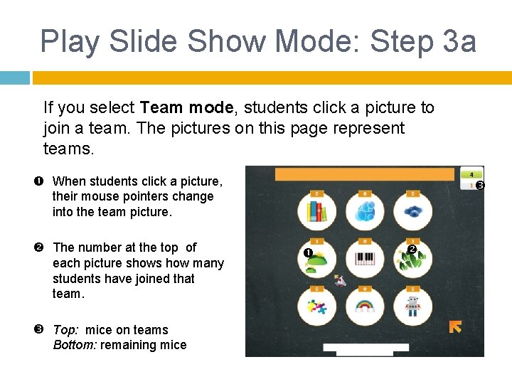 Play Slide Show Mode: Step 3 a If you select Team mode, students click