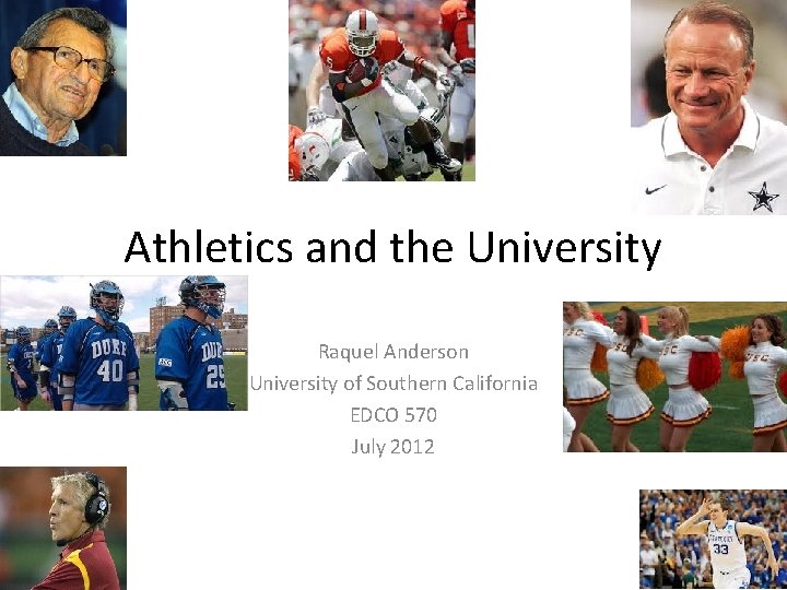 Athletics and the University Raquel Anderson University of Southern California EDCO 570 July 2012