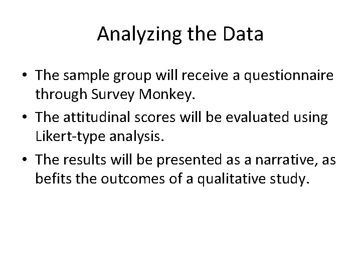 Analyzing the Data • The sample group will receive a questionnaire through Survey Monkey.