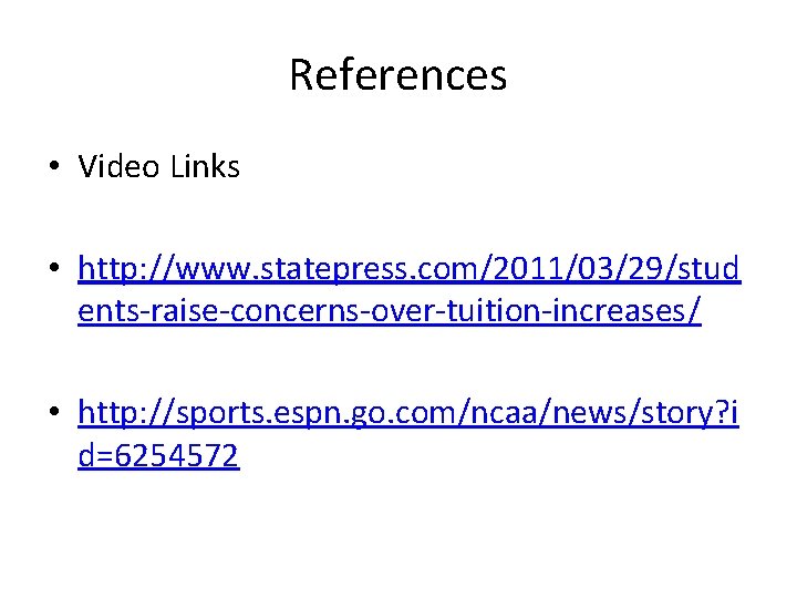 References • Video Links • http: //www. statepress. com/2011/03/29/stud ents-raise-concerns-over-tuition-increases/ • http: //sports. espn.