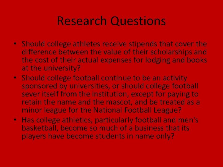 Research Questions • Should college athletes receive stipends that cover the difference between the