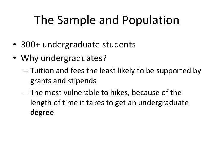 The Sample and Population • 300+ undergraduate students • Why undergraduates? – Tuition and