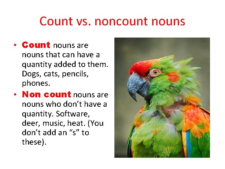 Count vs. noncount nouns • Count nouns are nouns that can have a quantity