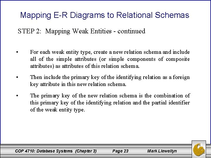 Mapping E-R Diagrams to Relational Schemas STEP 2: Mapping Weak Entities - continued •