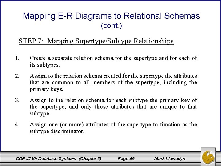 Mapping E-R Diagrams to Relational Schemas (cont. ) STEP 7: Mapping Supertype/Subtype Relationships 1.