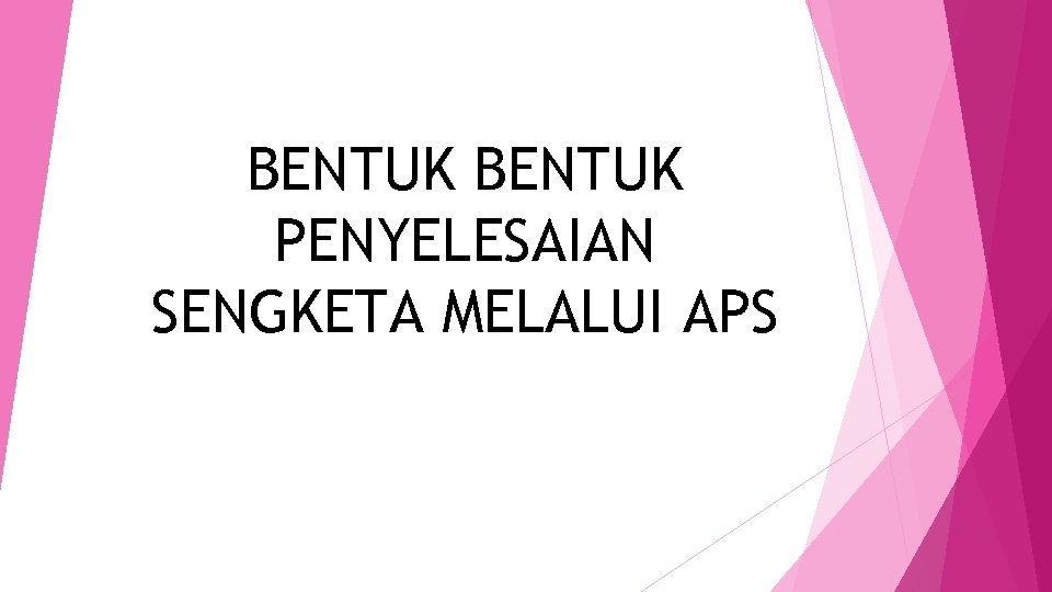 BENTUK PENYELESAIAN SENGKETA MELALUI APS 