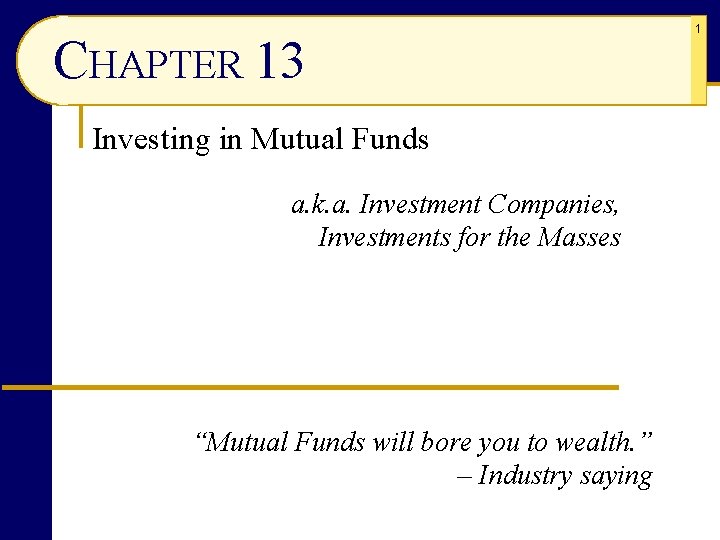 CHAPTER 13 Investing in Mutual Funds a. k. a. Investment Companies, Investments for the