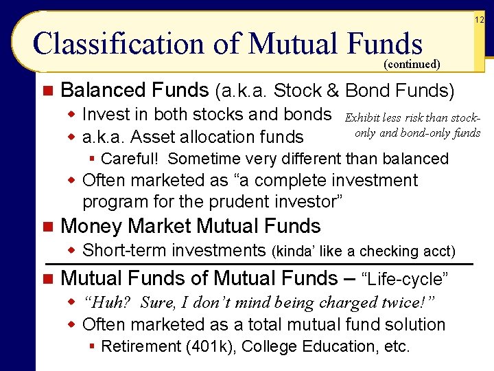 12 Classification of Mutual Funds (continued) n Balanced Funds (a. k. a. Stock &