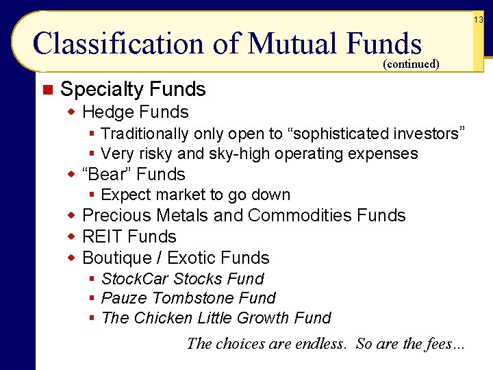 13 Classification of Mutual Funds (continued) n Specialty Funds w Hedge Funds § Traditionally
