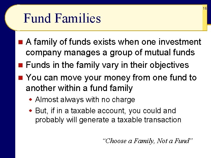 16 Fund Families A family of funds exists when one investment company manages a