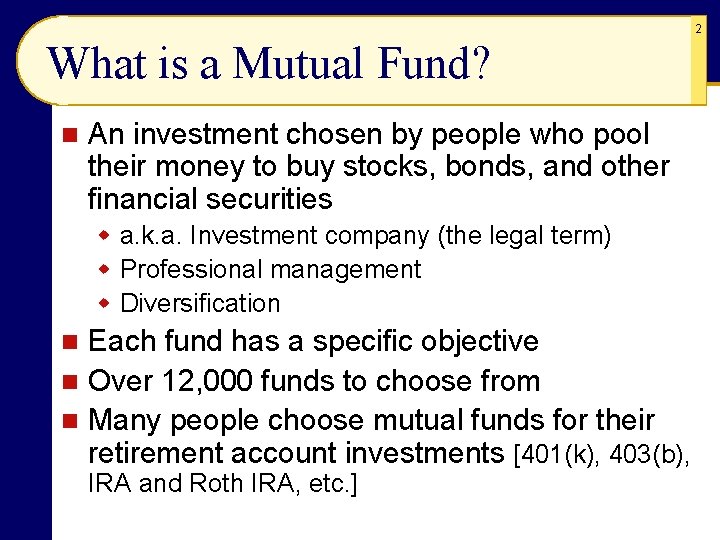 2 What is a Mutual Fund? n An investment chosen by people who pool