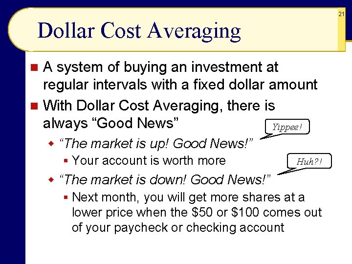 Dollar Cost Averaging A system of buying an investment at regular intervals with a