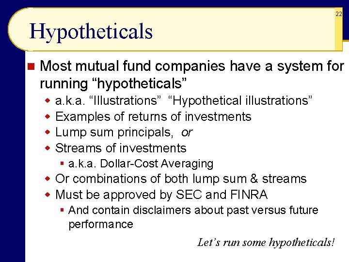 22 Hypotheticals n Most mutual fund companies have a system for running “hypotheticals” w