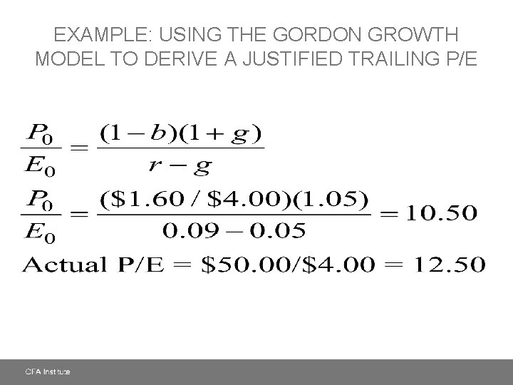EXAMPLE: USING THE GORDON GROWTH MODEL TO DERIVE A JUSTIFIED TRAILING P/E 