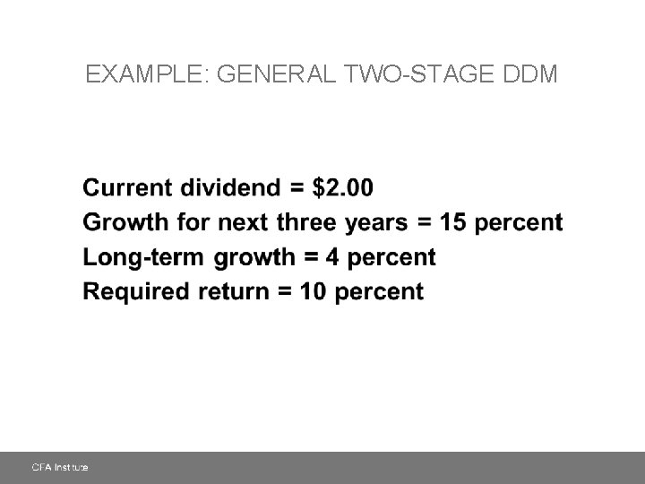 EXAMPLE: GENERAL TWO-STAGE DDM Current dividend = $2. 00 Growth for next three years