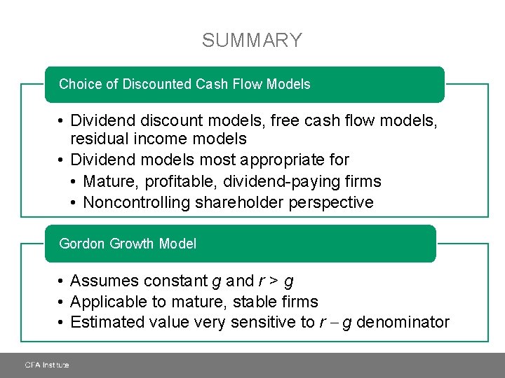 SUMMARY Choice of Discounted Cash Flow Models • Dividend discount models, free cash flow