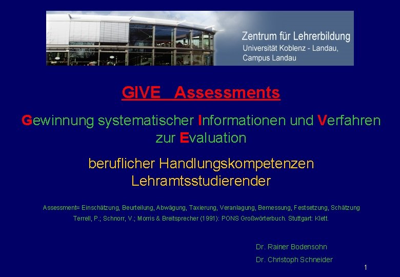 GIVE Assessments Gewinnung systematischer Informationen und Verfahren zur Evaluation beruflicher Handlungskompetenzen Lehramtsstudierender Assessment= Einschätzung,