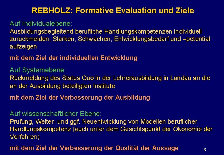 REBHOLZ: Formative Evaluation und Ziele Auf Individualebene: Ausbildungsbegleitend berufliche Handlungskompetenzen individuell zurückmelden; Stärken, Schwächen,