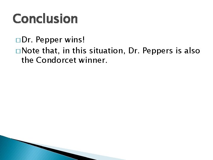 Conclusion � Dr. Pepper wins! � Note that, in this situation, Dr. Peppers is