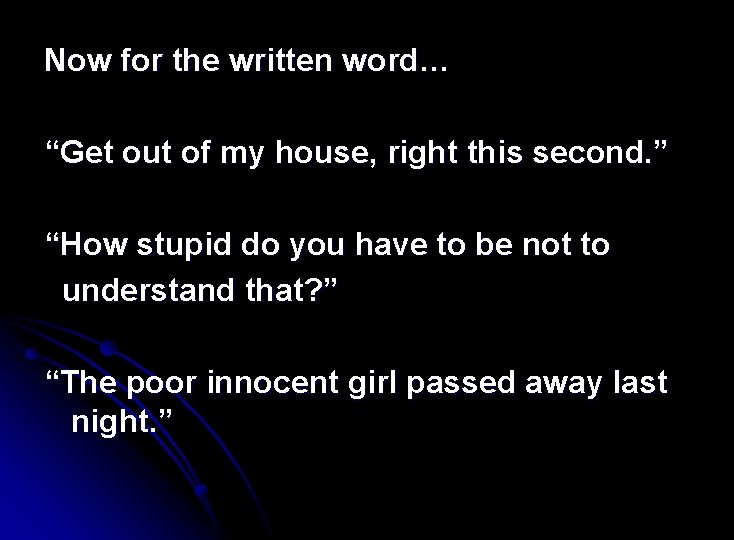 Now for the written word… “Get out of my house, right this second. ”