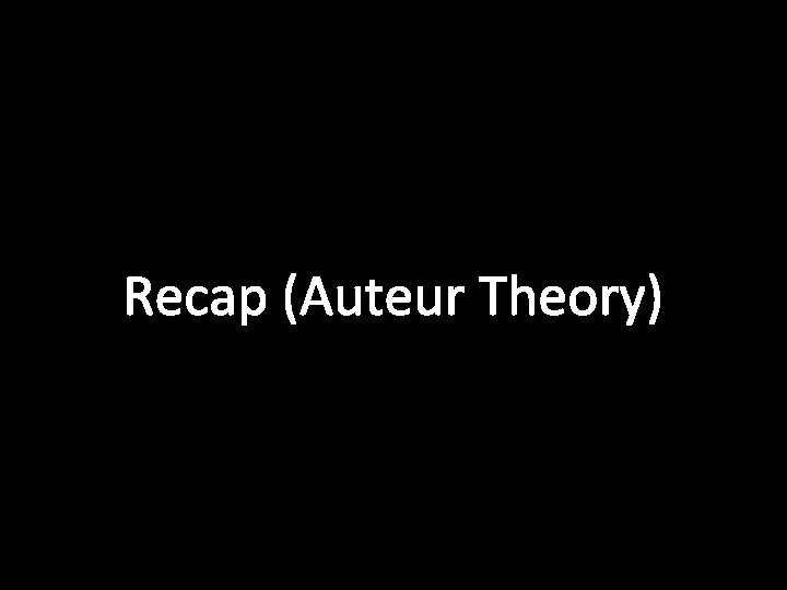 Recap (Auteur Theory) 