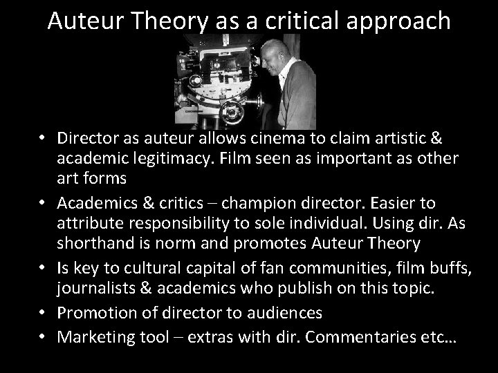 Auteur Theory as a critical approach • Director as auteur allows cinema to claim