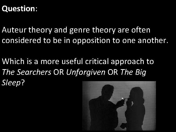 Question: Auteur theory and genre theory are often considered to be in opposition to